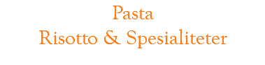 Pasta Risotto & Spesialiteter